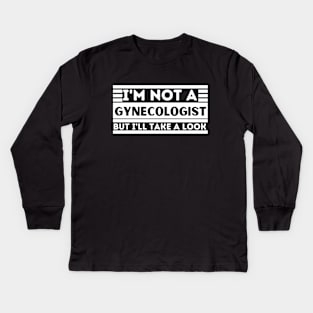 I'm Not a Gynecologist but I'll Take a Look - Funny Gynecologist Saying - Humorous Adult Gift Idea Kids Long Sleeve T-Shirt